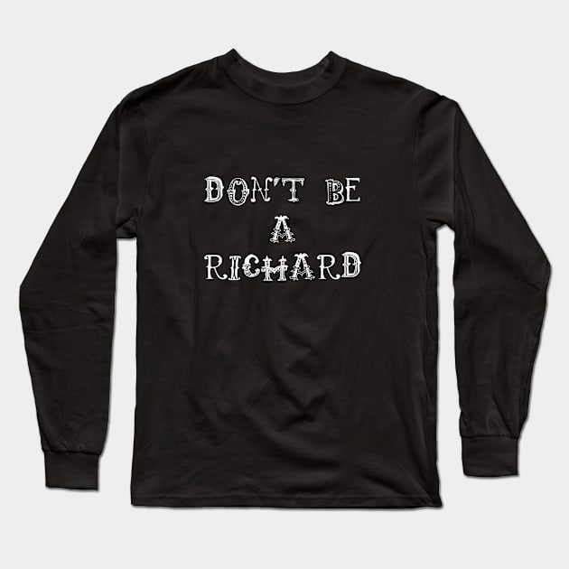 Don't Be A Richard Long Sleeve T-Shirt by swagmaven